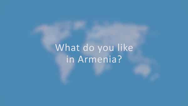 What do you like in Armenia ?